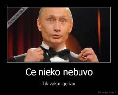 Ce nieko nebuvo - Tik vakar geriau