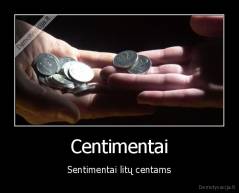 Centimentai - Sentimentai litų centams