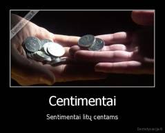 Centimentai - Sentimentai litų centams
