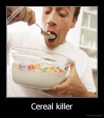 Cereal killer - 