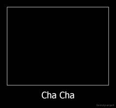 Cha Cha - 