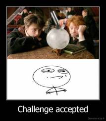 Challenge accepted - 