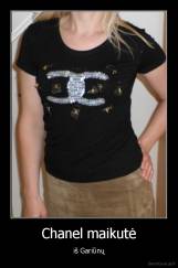 Chanel maikutė - iš Gariūnų
