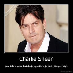 Charlie Sheen - vienintelis aktorius, kurio karjera prasideda jai jau turėjus pasibaigti.