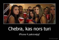 Chebra, kas nors turi - iPhone 4 pakrovėją?