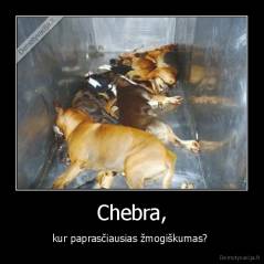 Chebra, - kur paprasčiausias žmogiškumas? 