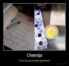 Chemija - Ir kur tau jos prireiks gyvenime?