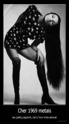 Cher 1969 metais - kas galėtų pagalvoti, kad ji buvo tokia seksuali
