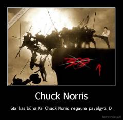 Chuck Norris - Stai kas būna Kai Chuck Norris negauna pavalgyti.;D