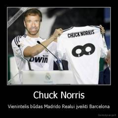 Chuck Norris - Vienintelis būdas Madrido Realui įveikti Barcelona