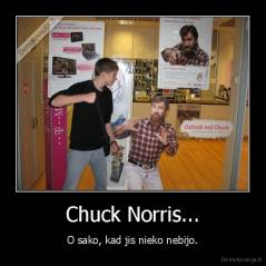 Chuck Norris... - O sako, kad jis nieko nebijo.