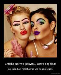 Chucko Norriso įsakymu, Dievo pagalba: - nuo šiandien fotoshop'as yra panaikintas:D