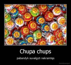 Chupa chups - pabandyk suvalgyti nekramtęs