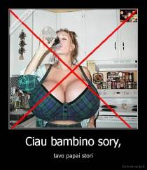 Ciau bambino sory, - tavo papai stori