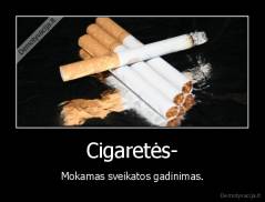 Cigaretės- - Mokamas sveikatos gadinimas.