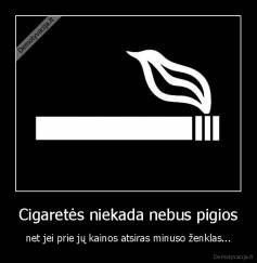 Cigaretės niekada nebus pigios - net jei prie jų kainos atsiras minuso ženklas...