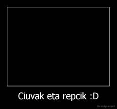 Ciuvak eta repcik :D - 
