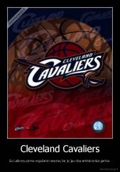 Cleveland Cavaliers - Su LeBronu pirma reguliarim sezone, be jo jau nba antirekordus gerina.