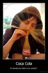 Coca Cola - Ar bandei jos kada nors uostyti? 