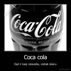 Coca cola - Kad ir kaip nesveika, vistiek skanu
