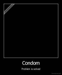 Condom - Problem is solved