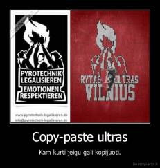 Copy-paste ultras - Kam kurti jeigu gali kopijuoti.