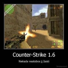 Counter-Strike 1.6 - Niekada neatsibos jį žaisti