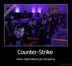 Counter-Strike  - Auka negimstama,ja tampama