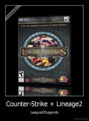 Counter-Strike + Lineage2 - LeagueOfLegends