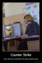 Counter Strike - Nes Lietuvos mokytojai žino kaip praleisti laiką