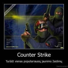 Counter Strike - Turbūt vienas populiariausių jaunimo žaidimų