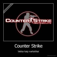 Counter Strike - Veikia kaip narkotikai