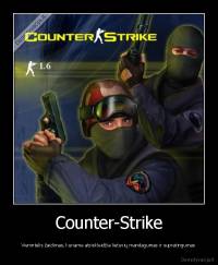 Counter-Strike - Vienintelis žaidimas, kuriame atsiskleidžia lietuvių mandagumas ir supratingumas