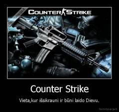 Counter Strike - Vieta,kur išsikrauni ir būni laido Dievu.