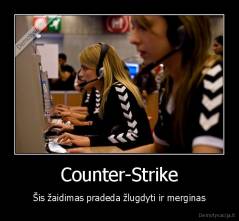 Counter-Strike - Šis žaidimas pradeda žlugdyti ir merginas