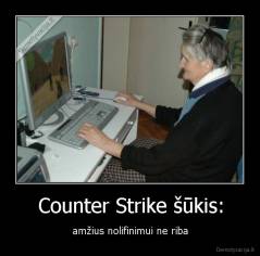Counter Strike šūkis: - amžius nolifinimui ne riba