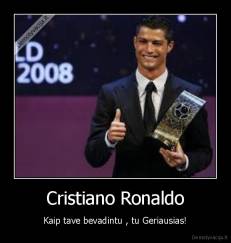 Cristiano Ronaldo - Kaip tave bevadintu , tu Geriausias!