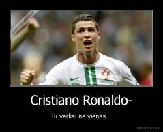 Cristiano Ronaldo- - Tu verkei ne vienas...