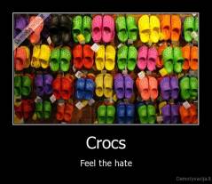Crocs - Feel the hate