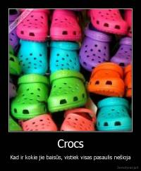 Crocs - Kad ir kokie jie baisūs, vistiek visas pasaulis nešioja