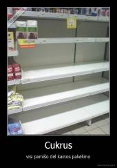 Cukrus - visi pamišo dėl kainos pakėlimo