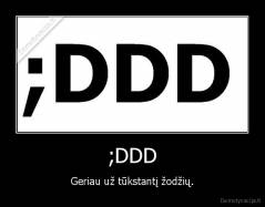 ;DDD - Geriau už tūkstantį žodžių.