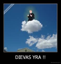 DIEVAS YRA !! - 