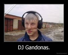 DJ Gandonas. - 