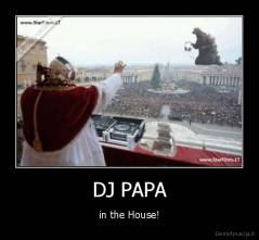 DJ PAPA - in the House!