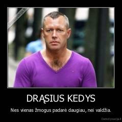 DRĄSIUS KEDYS - Nes vienas žmogus padarė daugiau, nei valdžia.