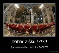 Dabar aišku !?!?!! - Kur nueina mūsų uzdirbtos BABKĖS?