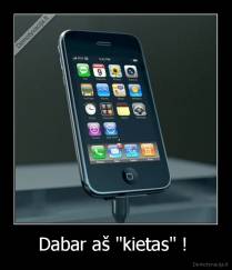 Dabar aš "kietas" !  - 