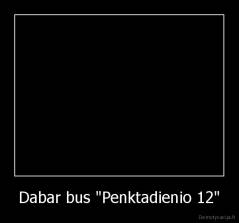Dabar bus "Penktadienio 12" - 