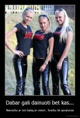Dabar gali dainuoti bet kas... - Nesvarbu ar turi balsą ar neturi.. Svarbu tik apvalumai